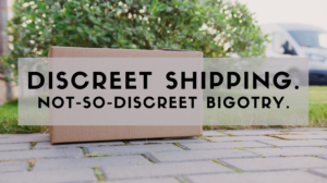 "Discreet shipping. Not-so-discreet bigotry."